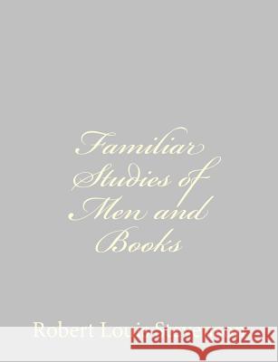 Familiar Studies of Men and Books Robert Louis Stevenson 9781491271865