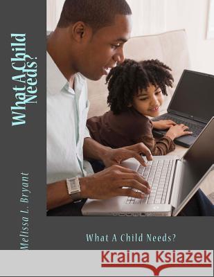 What A Child Needs Bryant, Melissa La 9781491273241