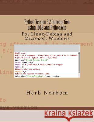 Python Version 3.2 Introduction using IDLE and PythonWin: For Linux-Debian and Microsoft Windows Norbom, Herb 9781491273722
