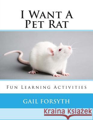 I Want a Pet Rat: Fun Learning Activities Gail Forsyth 9781491274224 Createspace