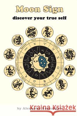 Moon Sign: discover your true self Kolesnikov, Alexander 9781491274613 Createspace