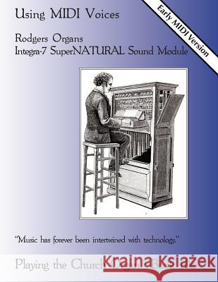 Playing the Church Organ Book 10a: Using MIDI Voices Noel Jones 9781491276693