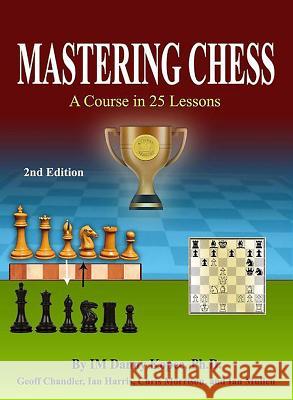 Mastering Chess: A Course in 25 lessons (Third Printing) Chandler, Geoff 9781491277478 Createspace