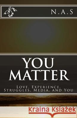 You Matter: Love, Experience, Struggles, Media, and You N. a. S 9781491277751 Createspace