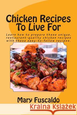 Chicken Recipes to Live for Mary Fuscaldo 9781491277874 Createspace Independent Publishing Platform