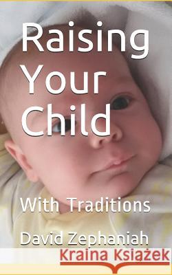 Raising Your Child: With Traditions David Zephaniah 9781491278666 Createspace