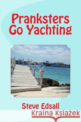 Pranksters Go Yachting Steve Edsall 9781491278840