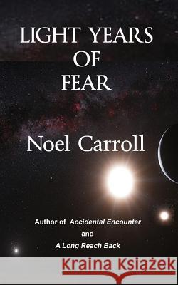 Light Years of Fear MR Noel Carroll 9781491279175 Createspace