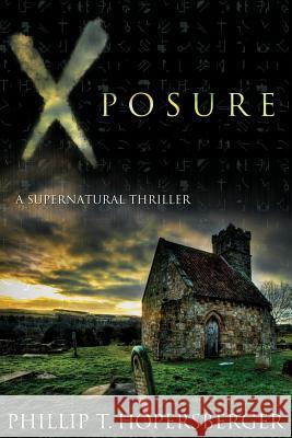 Xposure Phillip T. Hopersberger William Phipps Peter Ashford Hopersberger 9781491280058 Createspace