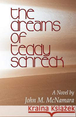 The Dreams of Teddy Schreck MR John M. McNamara 9781491280836