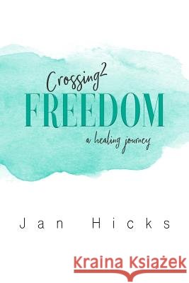 Crossing2Freedom Hicks, Jan 9781491281017