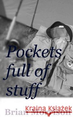 Pockets full of stuff Morrison, Brian 9781491281604 Createspace