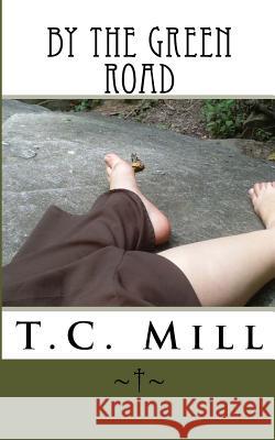 By the Green Road T. C. Mill 9781491281642 Createspace