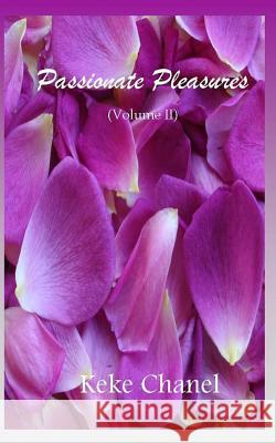 Passionate Pleasures Volume II Keke Chanel 9781491281857 Createspace