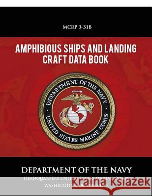 Amphibious Ships and Landing Craft Data Book Department of the Navy 9781491283387 Createspace