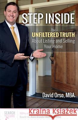 Step Inside: The Unfiltered Truth about Listing and Selling Your Home Mba David Orso 9781491283806 Createspace