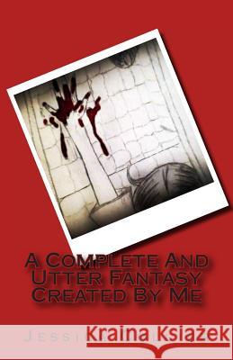 A Complete And Utter Fantasy Created By Me Collier, Jessica Ann 9781491284308 Createspace