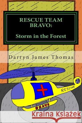 Rescue Team Bravo: Storm in the Forest MR Darryn Thomas 9781491284926 Createspace