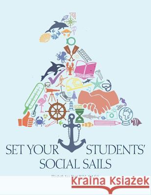Set Your Students' Social Sails: Teaching Children to Navigate the Social World C. a. G. S. Elizabeth Ann Hunt M 9781491285329