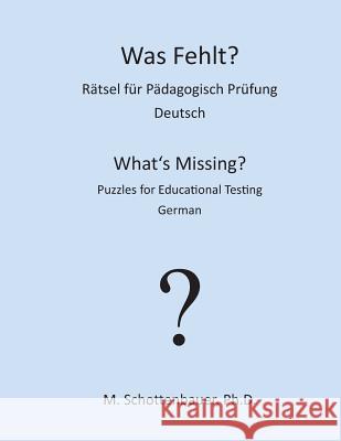 Was Fehlt? Rätsel für Pädagogisch Prüfung: Deutsch Schottenbauer, M. 9781491285411 HarperCollins