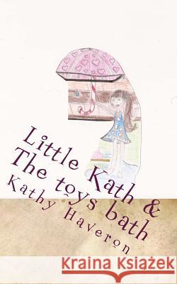 Little Kath & The toys bath Haveron, Kathy E. 9781491285497 Createspace
