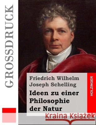 Ideen zu einer Philosophie der Natur (Großdruck) Schelling, Friedrich Wilhelm Joseph 9781491285589 Createspace