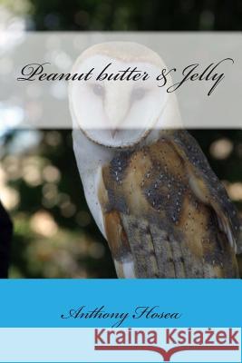 Peanut butter & Jelly Hosea, Anthony 9781491285664 Createspace