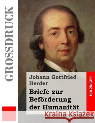 Briefe zur Beförderung der Humanität (Großdruck) Herder, Johann Gottfried 9781491286388 Createspace