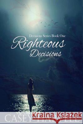 Righteous Decisions Casey Harvell 9781491286883