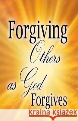 Forgiving Others as God Forgives MR Jeff Petricka 9781491287767 Createspace