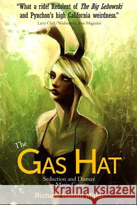 The Gas Hat: Seduction and Dismay in Marin County Richard Harlan Miller 9781491288207