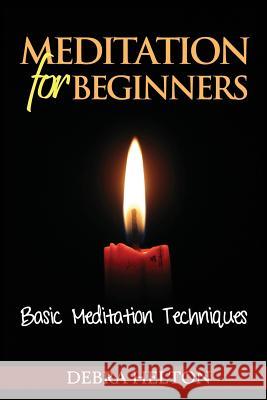 Meditation For Beginners: Basic Meditation Techniques Helton, Debra 9781491288542