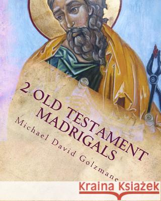 2 Old Testament Madrigals: for TTBB soloists or chorus and selected percussion Golzmane, Michael David 9781491289013 Createspace