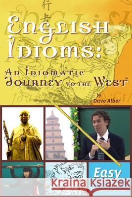 English Idioms: An Idiomatic Journey to the West: - the book Alber, Dave 9781491289532 Createspace