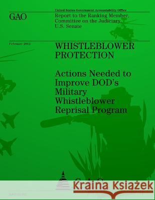 Whistleblower Protection: Action Needed to Improve DOD's Military Whistleblower Reprisal Program U S Government Accountability Office 9781491289808 Createspace