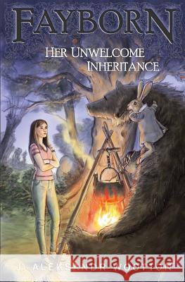 Her Unwelcome Inheritance J. Aleksandr Wootton 9781491291009