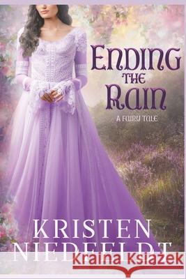 Ending the Rain: A Fairy Tale Kristen Niedfeldt 9781491292471