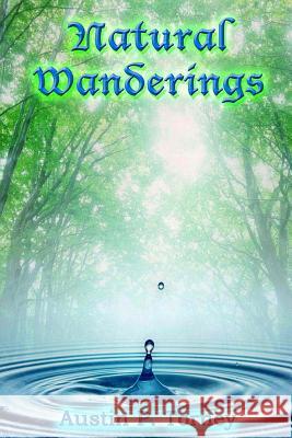 Natural Wanderings Austin P. Torney 9781491292747 Createspace