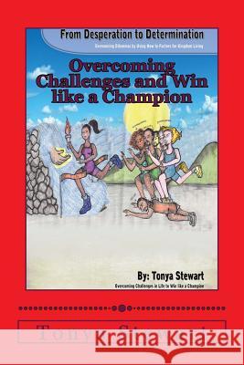 Desperation to Determination: Overcoming Dilemmas by Using How to Factors for Kingdom Living.: How To Overcome the Challenges in Life and Win like a Winthrop, Deshonia 9781491292846 Createspace