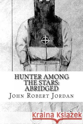 Hunter Among the Stars: Abridged John Robert Jordan 9781491293638 Createspace