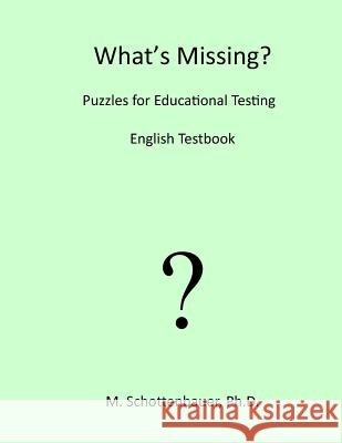 What's Missing? Puzzles for Educational Testing: English Testbook M. Schottenbauer 9781491294550