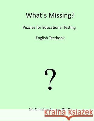 What's Missing? Puzzles for Educational Testing: English Testbook M. Schottenbauer 9781491294550 Createspace