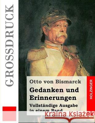 Gedanken und Erinnerungen (Großdruck) Von Bismarck, Otto 9781491294789 Createspace