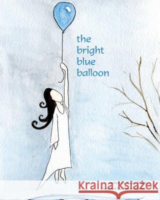 The Bright Blue Balloon Kathy Walsh Veronica Swain 9781491296943 Createspace Independent Publishing Platform