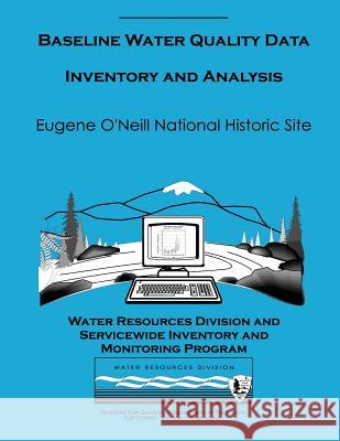Baseline Water Quality Data Inventory and Analysis: Eugene O'Neil National Historic Site Water Resources Division 9781491298411 Createspace