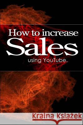 How to increase sales using YouTube. Pam, Claretta T. 9781491323595 Innovative Publishers