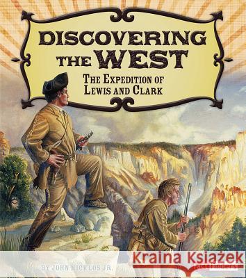 Discovering the West: The Expedition of Lewis and Clark Jr. John Micklos 9781491401903 Fact Finders