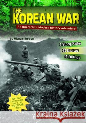 The Korean War: An Interactive Modern History Adventure Michael Burgan 9781491403570