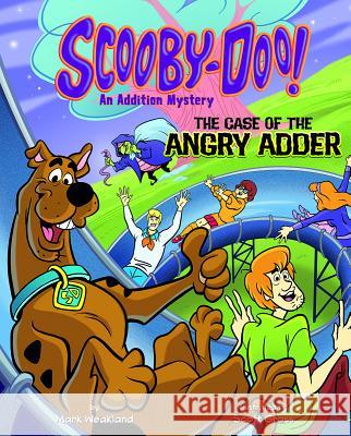 Scooby-Doo! an Addition Mystery: The Case of the Angry Adder Mark Weakland Scott Gross 9781491415399 