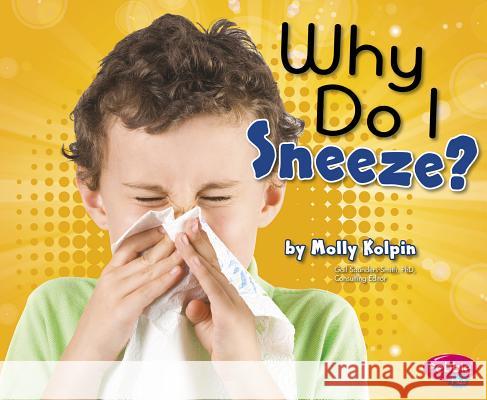 Why Do I Sneeze? Molly Kolpin Phd Gail Saunders-Smith 9781491421086 Capstone